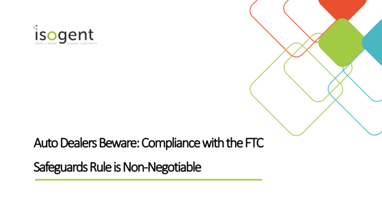 Auto Dealers Beware: Compliance with the Updated FTC Safeguards Rule is Non-Negotiable