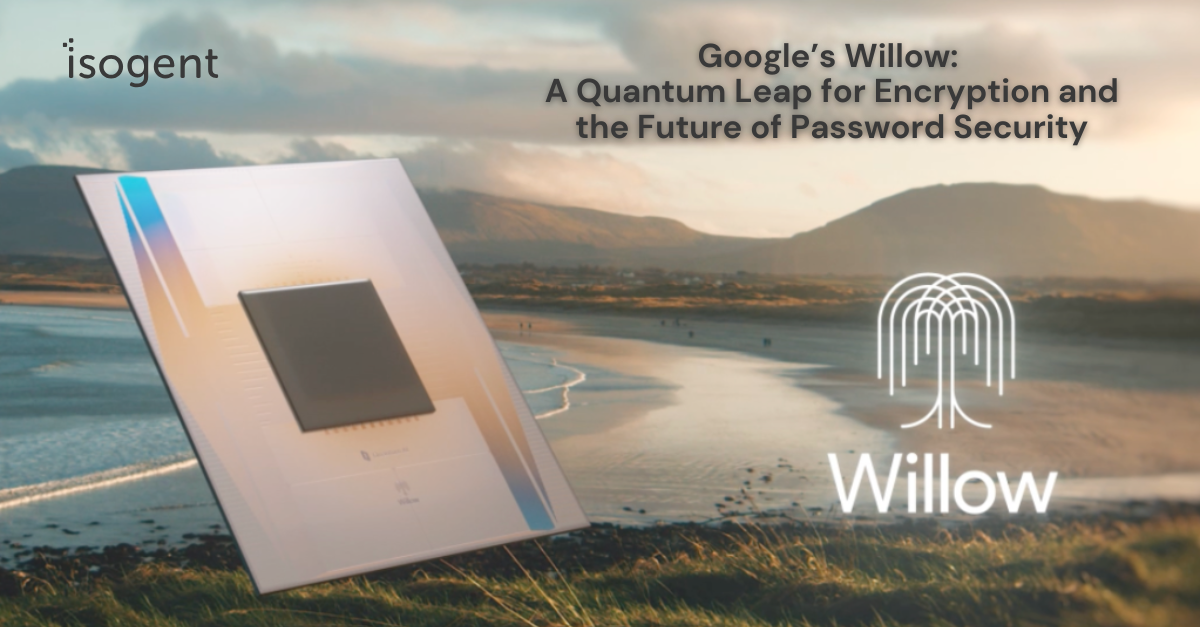 Google’s Willow: A Quantum Leap for Encryption and the Future of Password Security
