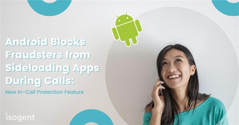 Android Blocks Fraudsters from Sideloading Apps During Calls: New In-Call Protection Feature