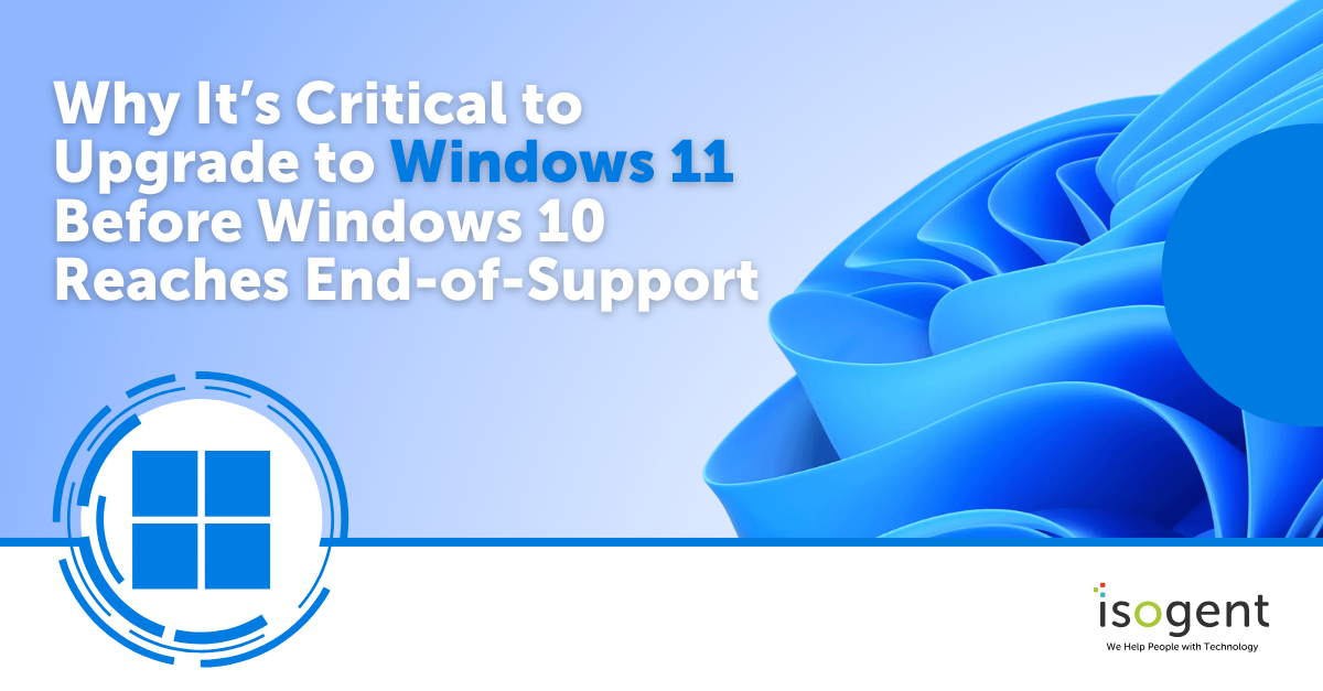 Why It’s Critical to Upgrade to Windows 11 Before Windows 10 Reaches End-of-Support